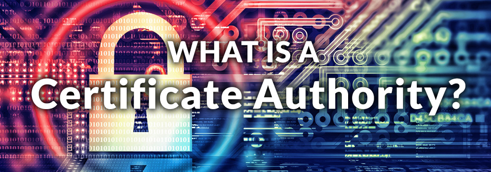 What is a Certificate Authority? An easy to read guide SSLTrust